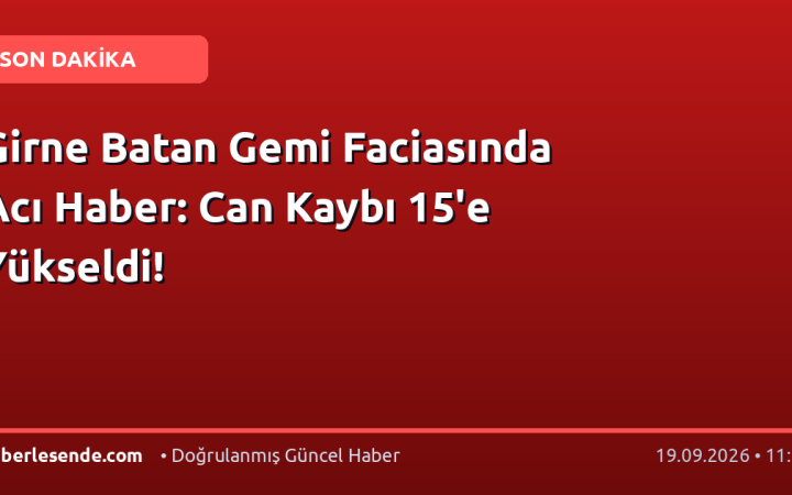 Girne Batan Gemi Faciasında Acı Haber: Can Kaybı 15'e Yükseldi!