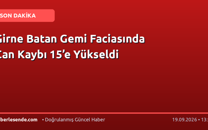 Girne Batan Gemi Faciasında Can Kaybı 15’e Yükseldi