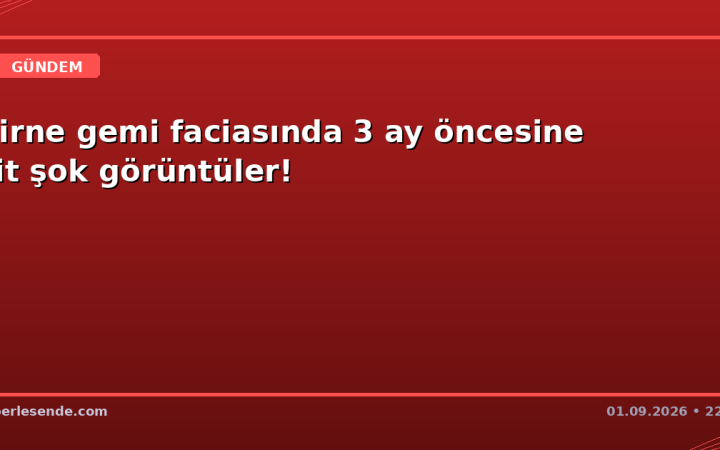 Girne gemi faciasında 3 ay öncesine ait şok görüntüler!