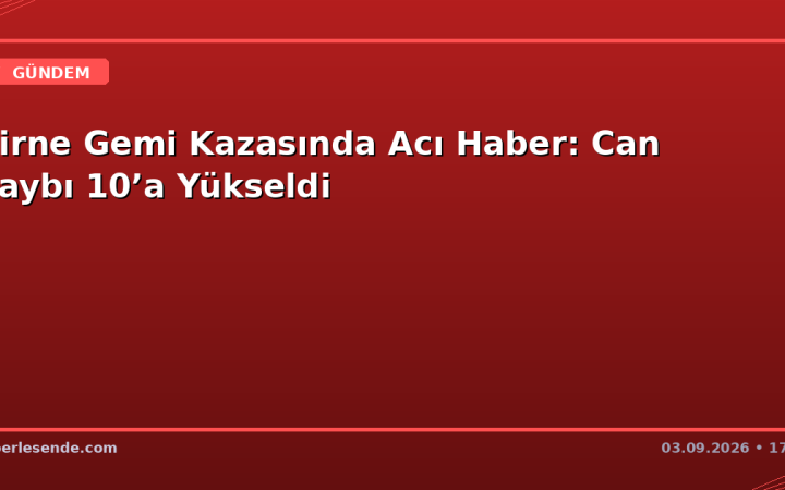 Girne Gemi Kazasında Acı Haber: Can Kaybı 10’a Yükseldi