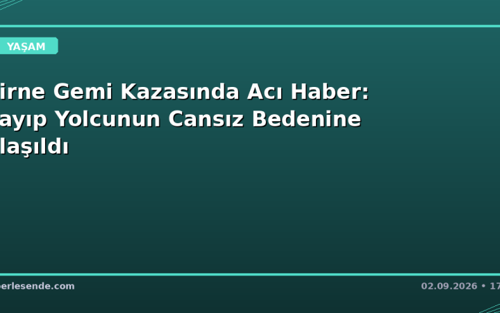 Girne Gemi Kazasında Acı Haber: Kayıp Yolcunun Cansız Bedenine Ulaşıldı