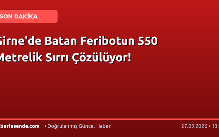 Girne'de Batan Feribotun 550 Metrelik Sırrı Çözülüyor!