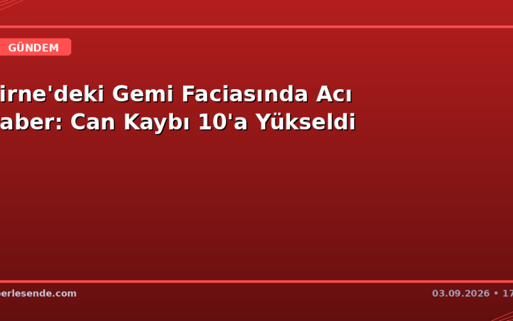 Girne'deki Gemi Faciasında Acı Haber: Can Kaybı 10'a Yükseldi