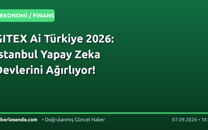 GITEX Ai Türkiye 2026: İstanbul Yapay Zeka Devlerini Ağırlıyor!