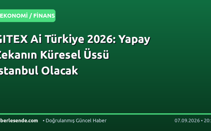 GITEX Ai Türkiye 2026: Yapay Zekanın Küresel Üssü İstanbul Olacak