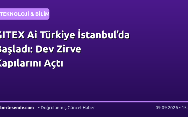 GITEX Ai Türkiye İstanbul’da Başladı: Dev Zirve Kapılarını Açtı