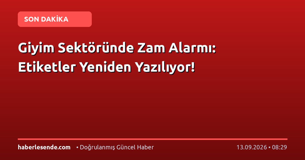 Giyim Sektöründe Zam Alarmı: Etiketler Yeniden Yazılıyor!