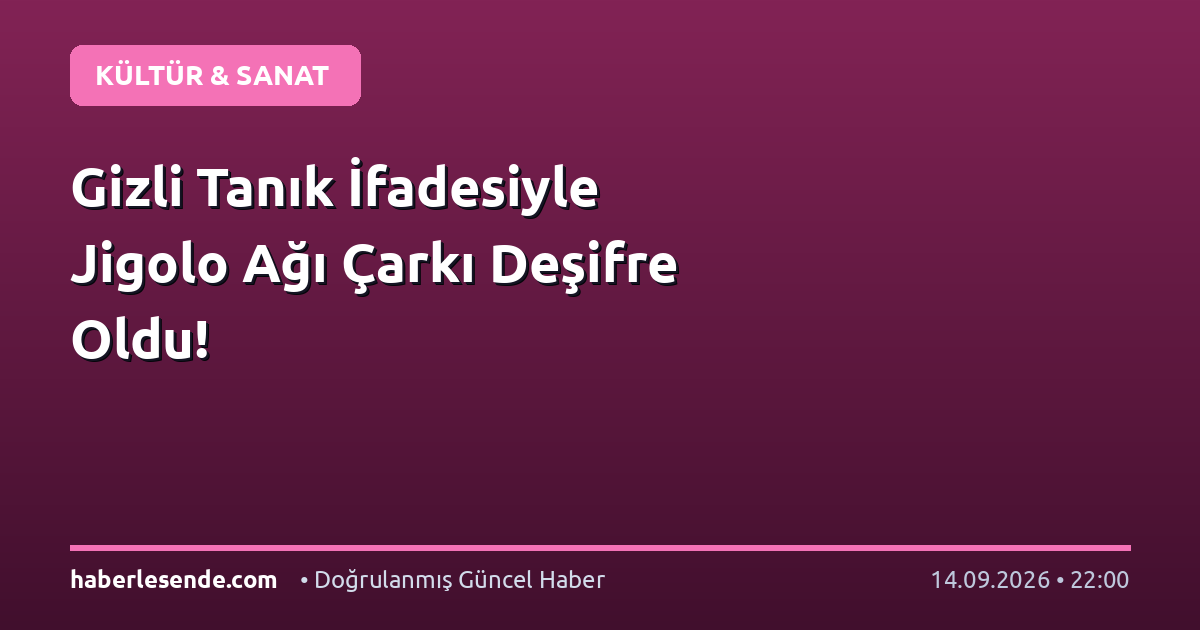 Gizli Tanık İfadesiyle Jigolo Ağı Çarkı Deşifre Oldu!