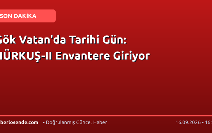 Gök Vatan'da Tarihi Gün: HÜRKUŞ-II Envantere Giriyor