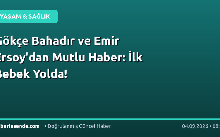 Gökçe Bahadır ve Emir Ersoy'dan Mutlu Haber: İlk Bebek Yolda!