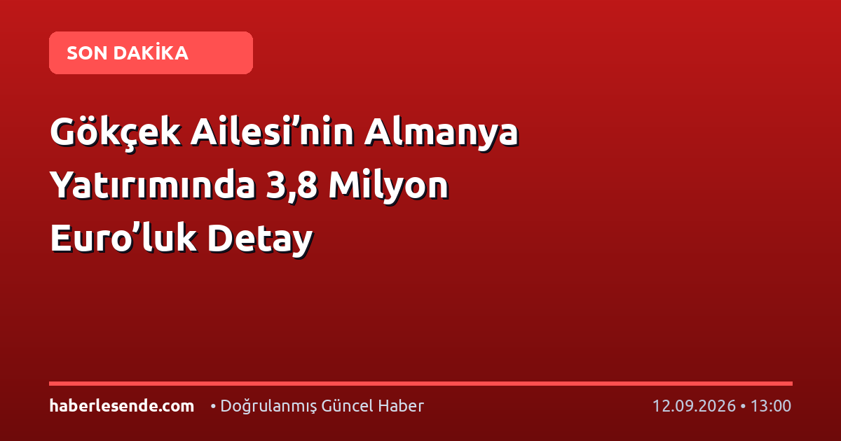 Gökçek Ailesi’nin Almanya Yatırımında 3,8 Milyon Euro’luk Detay