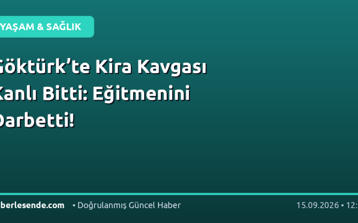Göktürk’te Kira Kavgası Kanlı Bitti: Eğitmenini Darbetti!