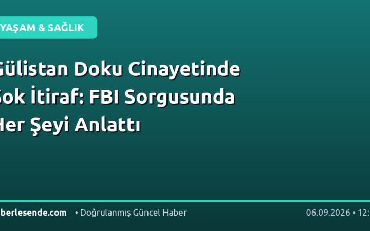 Gülistan Doku Cinayetinde Şok İtiraf: FBI Sorgusunda Her Şeyi Anlattı