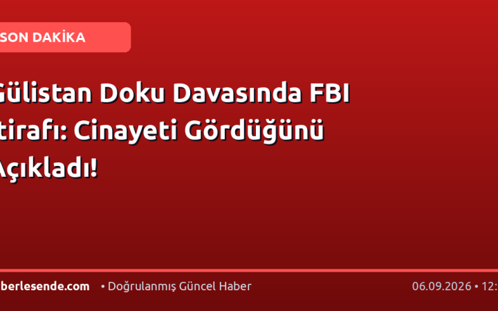 Gülistan Doku Davasında FBI İtirafı: Cinayeti Gördüğünü Açıkladı!
