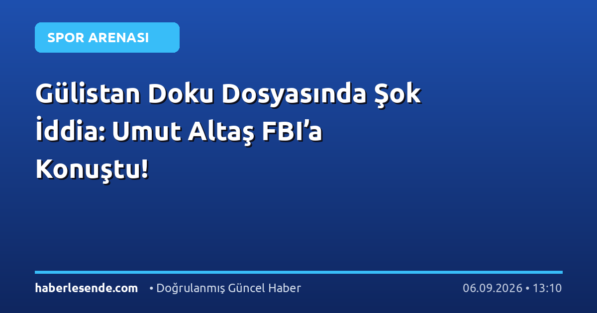 Gülistan Doku Dosyasında Şok İddia: Umut Altaş FBI’a Konuştu!