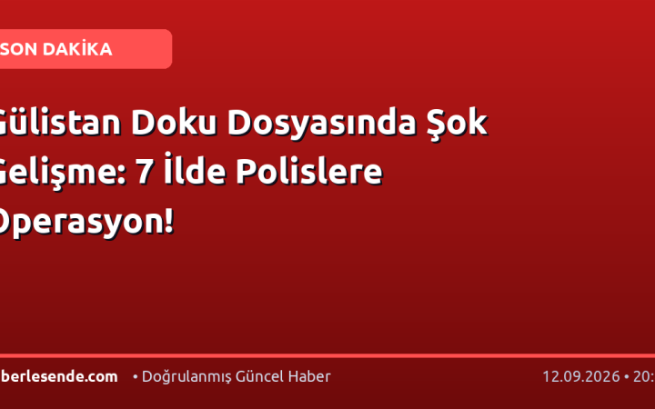 Gülistan Doku Dosyasında Şok Gelişme: 7 İlde Polislere Operasyon!