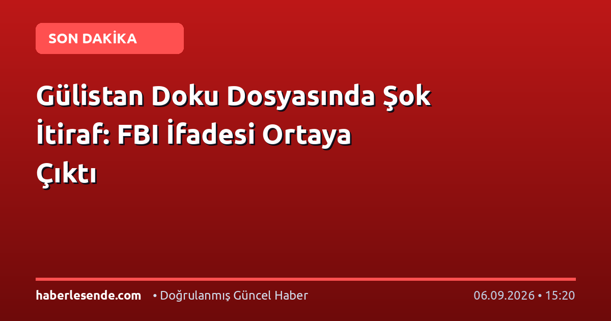 Gülistan Doku Dosyasında Şok İtiraf: FBI İfadesi Ortaya Çıktı