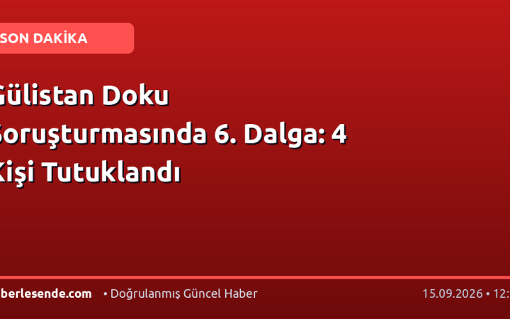 Gülistan Doku Soruşturmasında 6. Dalga: 4 Kişi Tutuklandı
