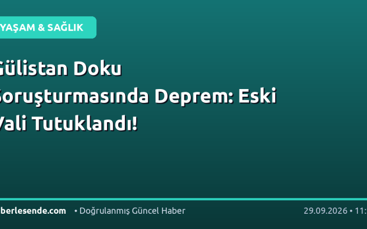 Gülistan Doku Soruşturmasında Deprem: Eski Vali Tutuklandı!