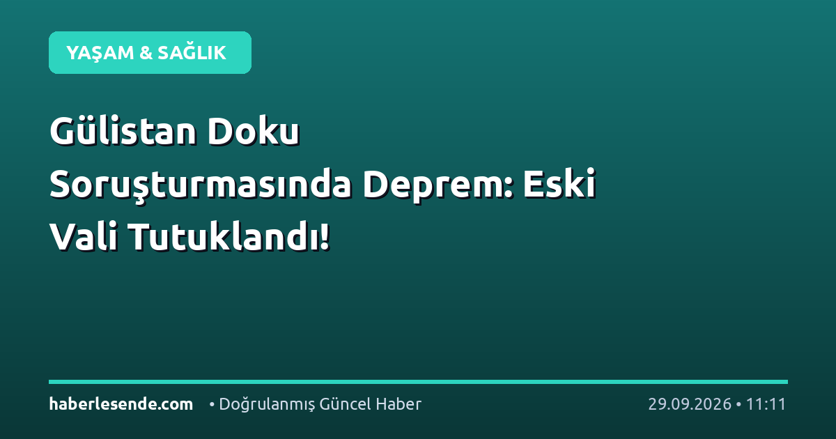 Gülistan Doku Soruşturmasında Deprem: Eski Vali Tutuklandı!
