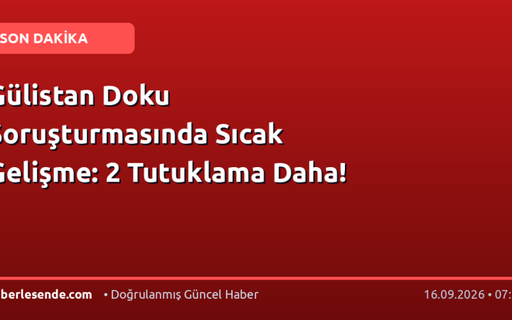 Gülistan Doku Soruşturmasında Sıcak Gelişme: 2 Tutuklama Daha!