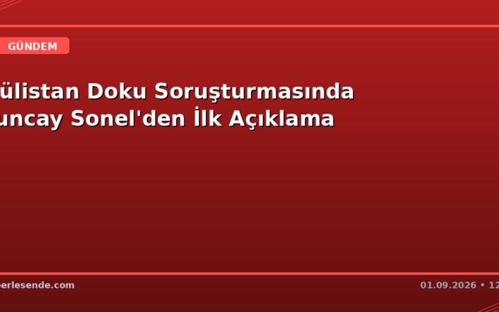 Gülistan Doku Soruşturmasında Tuncay Sonel'den İlk Açıklama
