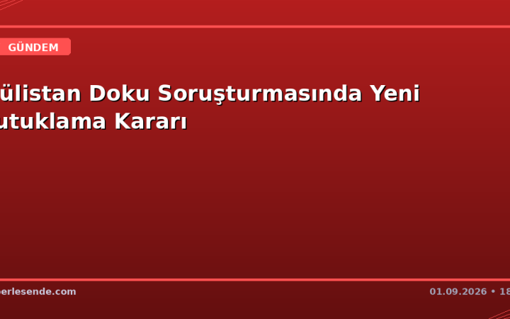 Gülistan Doku Soruşturmasında Yeni Tutuklama Kararı