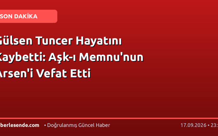 Gülsen Tuncer Hayatını Kaybetti: Aşk-ı Memnu'nun Arsen'i Vefat Etti