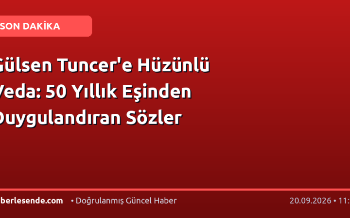 Gülsen Tuncer'e Hüzünlü Veda: 50 Yıllık Eşinden Duygulandıran Sözler