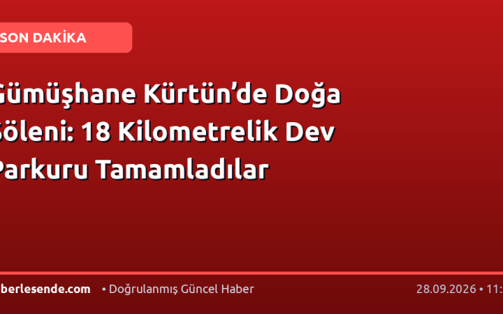 Gümüşhane Kürtün’de Doğa Şöleni: 18 Kilometrelik Dev Parkuru Tamamladılar