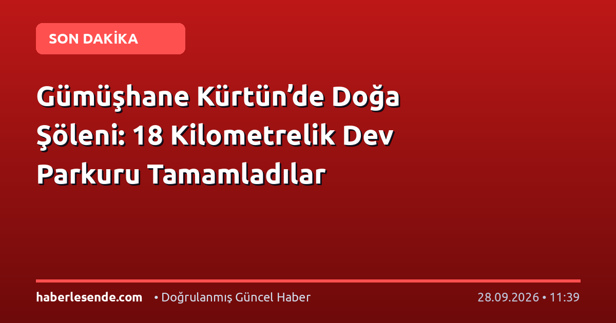 Gümüşhane Kürtün’de Doğa Şöleni: 18 Kilometrelik Dev Parkuru Tamamladılar