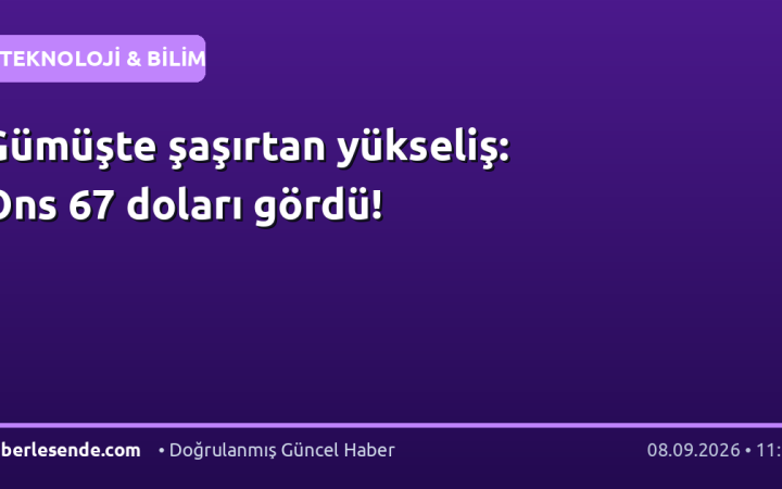 Gümüşte şaşırtan yükseliş: Ons 67 doları gördü!