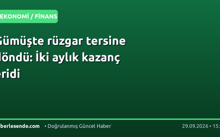 Gümüşte rüzgar tersine döndü: İki aylık kazanç eridi
