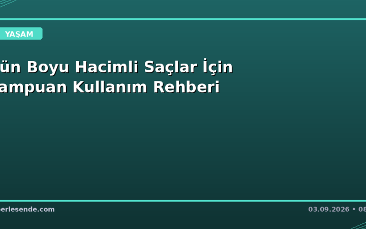 Gün Boyu Hacimli Saçlar İçin Şampuan Kullanım Rehberi