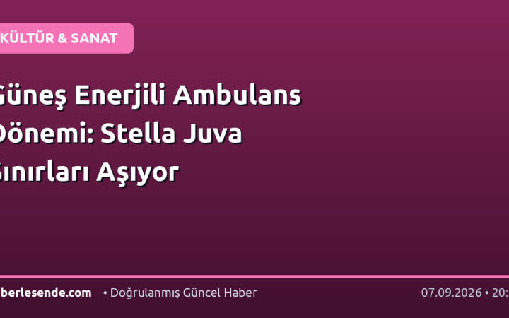 Güneş Enerjili Ambulans Dönemi: Stella Juva Sınırları Aşıyor