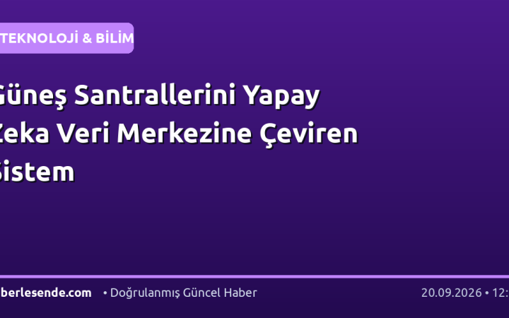 Güneş Santrallerini Yapay Zeka Veri Merkezine Çeviren Sistem