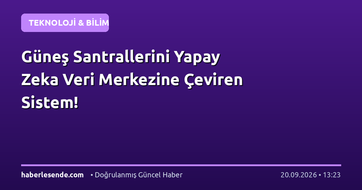 Güneş Santrallerini Yapay Zeka Veri Merkezine Çeviren Sistem!