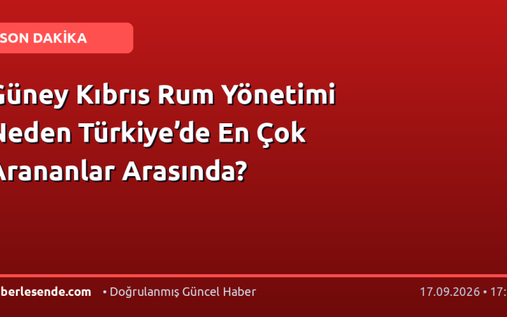 Güney Kıbrıs Rum Yönetimi Neden Türkiye’de En Çok Arananlar Arasında?