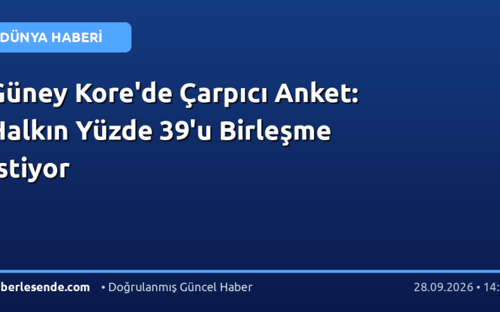 Güney Kore'de Çarpıcı Anket: Halkın Yüzde 39'u Birleşme İstiyor