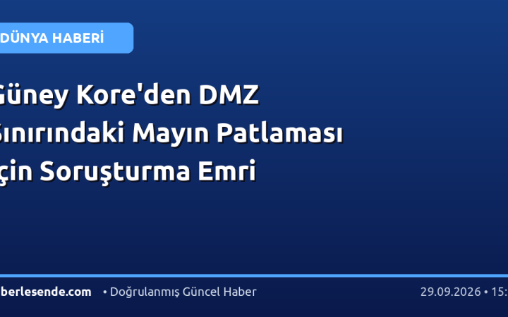 Güney Kore'den DMZ Sınırındaki Mayın Patlaması İçin Soruşturma Emri