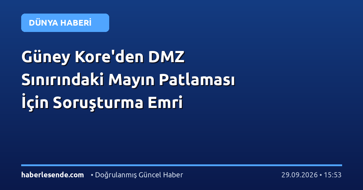 Güney Kore'den DMZ Sınırındaki Mayın Patlaması İçin Soruşturma Emri