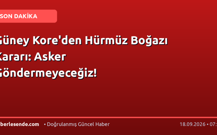 Güney Kore'den Hürmüz Boğazı Kararı: Asker Göndermeyeceğiz!
