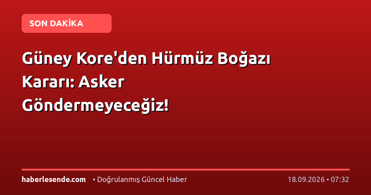Güney Kore'den Hürmüz Boğazı Kararı: Asker Göndermeyeceğiz!