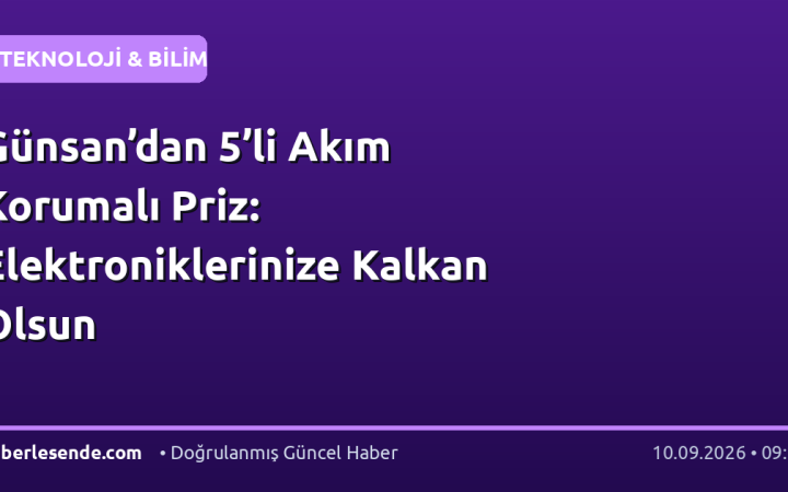 Günsan’dan 5’li Akım Korumalı Priz: Elektroniklerinize Kalkan Olsun