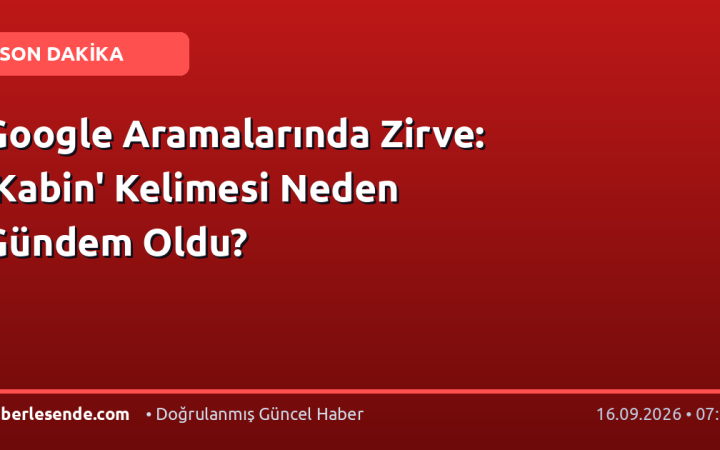 Google Aramalarında Zirve: 'Kabin' Kelimesi Neden Gündem Oldu?
