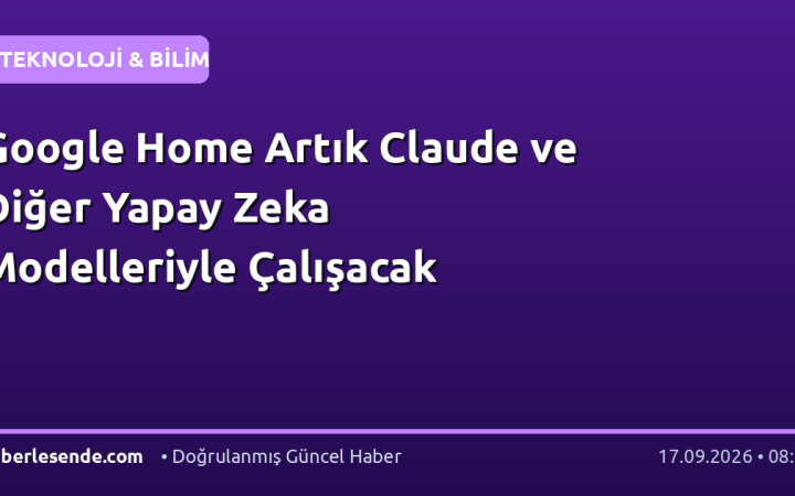 Google Home Artık Claude ve Diğer Yapay Zeka Modelleriyle Çalışacak