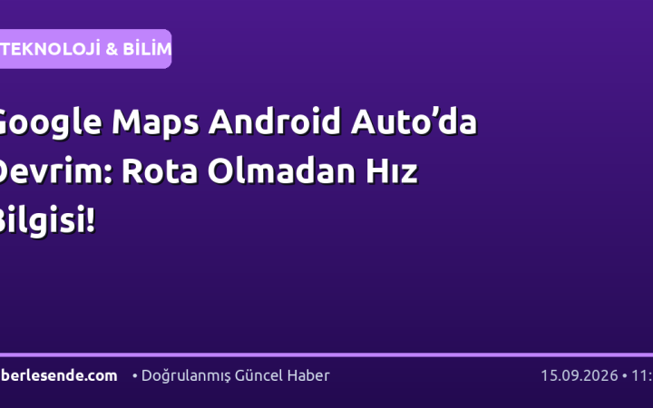 Google Maps Android Auto’da Devrim: Rota Olmadan Hız Bilgisi!