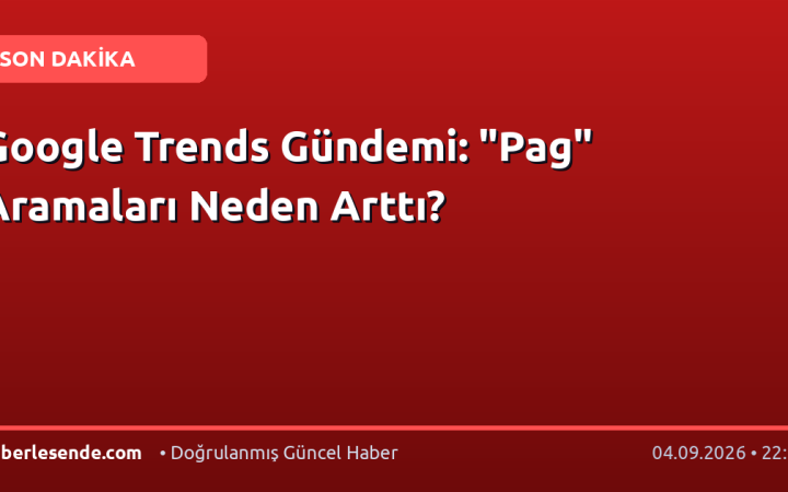 Google Trends Gündemi: "Pag" Aramaları Neden Arttı?