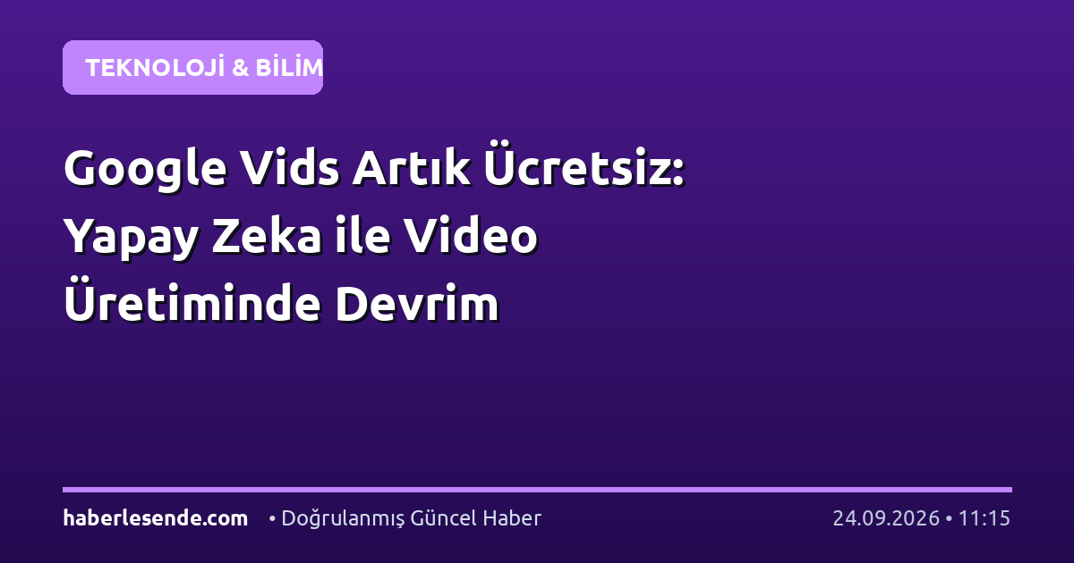 Google Vids Artık Ücretsiz: Yapay Zeka ile Video Üretiminde Devrim