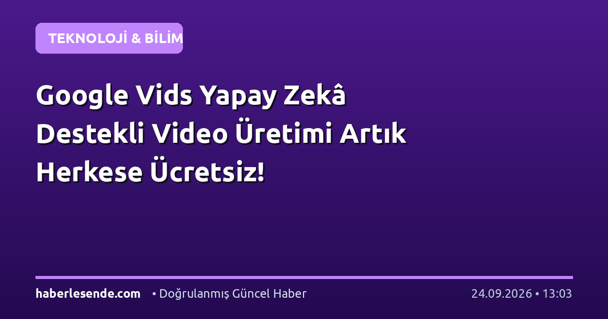 Google Vids Yapay Zekâ Destekli Video Üretimi Artık Herkese Ücretsiz!